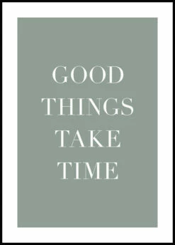 Good Things Take Time Plakat